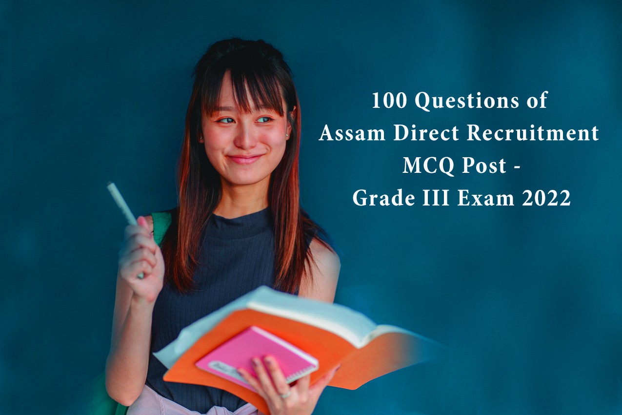 100 questions of Assam Direct Recruitment MCQ – Grade 3 Exam August 2022